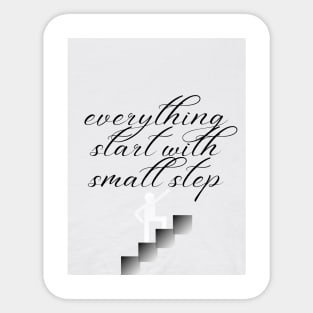 Everything Start With Small Step Sticker